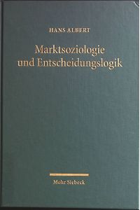 Marktsoziologie und Entscheidungslogik : zur Kritik der reinen Ökonomik.