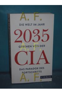 Die Welt im Jahr 2035 gesehen von der CIA und dem National Intelligence Council : das Paradox des Fortschritts  - aus dem Englischen von Christoph Bausum, Enrico Heinemann und Karin Schuler / C.H. Beck Paperback , 6294