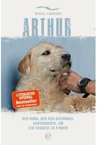 Arthur: Der Hund, der den Dschungel durchquerte, um ein Zuhause zu finden