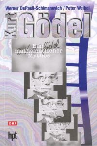 Kurt Gödel - Ein mathematischer Mythos