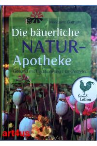 Die bäuerliche Naturapotheke :  - Gesund mit traditionellen Hausmitteln.