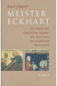 Meister Eckhart : die Geburt der deutschen Mystik  - aus dem Geist der arabischen Philosophie.