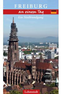 Freiburg an einem Tag: Ein Stadtrundgang