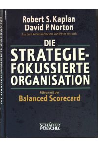 Die strategiefokussierte Organisation : Führen mit der balanced scorecard.
