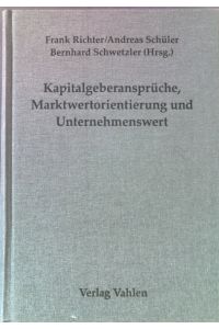 Kapitalgeberansprüche, Marktwertorientierung und Unternehmenswert : Festschrift für Jochen Drukarczyk zum 65. Geburtstag.