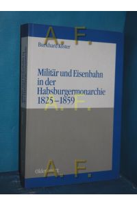 Militär und Eisenbahn in der Habsburgermonarchie 1825 - 1859 (Militärgeschichtliche Studien Band 37) / MIT WIDMUNG von Burkhard Köster