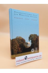 Dendrologischer Atlas der Wörlitzer Anlagen / bearb. von Jörgen Ringenberg . . . Hrsg. von Thomas Weiss. [Red. : Uwe Quilitzsch . . . ] / Kulturstiftung Dessau-Wörlitz: Kataloge und Schriften der Kulturstiftung Dessau-Wörlitz ; Bd. 17