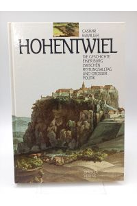 Hohentwiel  - Die Geschichte einer Burg zwischen Festungsalltag und großer Politik