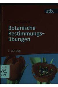 Botanische Bestimmungsübungen : praktische Einführung in die Pflanzenbestimmung.   - UTB ; 8220