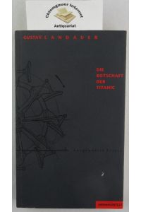Die Botschaft der Titanic : ausgewählte Essays.   - Hrsg. von Walter Fähnders und Hansgeorg Schmidt-Bergmann. / Edition Kontext