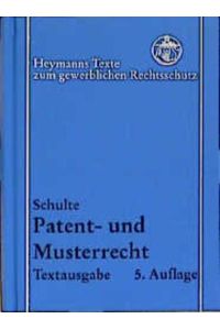 Patent- und Musterrecht  - Textausgabe der Vorschriften des deutschen Patent-, Gebrauchsmuster und Geschmacksmusterrechts