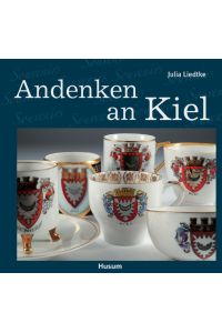 Andenken an Kiel  - Souvenirs aus der Sammlung des Kieler Stadt- und Schifffahrtmuseums