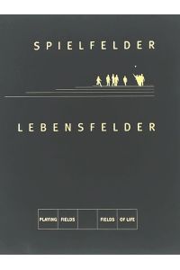 Spielfelder - Lebensfelder / Playing Fields - Fields of Life.