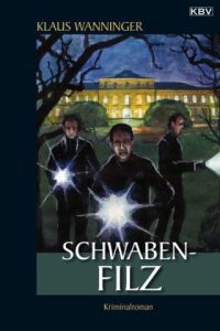 Schwaben-Filz. Kriminalroman aus Baden-Württemberg. Kommissar Braigs vierzehnter Fall.