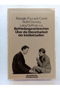 Befriedungsverbrechen : über d. Dienstbarkeit d. Intellektuellen / Basaglia . . . Hrsg. von Franco Basaglia u. Franca Basaglia-Ongaro. Übers. von Claudia Honegger . . .