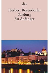 Salzburg für Anfänger: Mit e. Beitr. v. Franz Willnauer