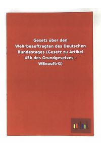 Gesetz über den Wehrbeauftragten des Deutschen Bundestages (Gesetz zu Artikel 45b des Grundgesetzes - WBeauftrG)