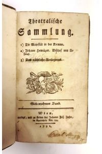 Theatralische Sammlung, 27. Band - 1. Törring Seefeld, Graf von: Die Majestät in der Klemme. - 2. Voltaire: Johann Hennuyer, Bischoff von Lizieur. - 3. Hunnius, Anton: Der Taubstumme.