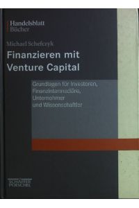 Finanzieren mit Venture-Capital : Grundlagen für Investoren, Finanzintermediäre, Unternehmer und Wissenschaftler.   - Handelsblatt-Bücher