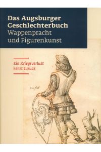 Das Augsburger Geschlechterbuch - Wappenpracht und Figurenkunst. Ein Kriegsverlust kehrt zurück.