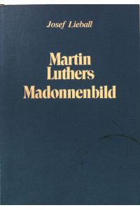 Martin Luthers Madonnenbild : eine ikonographische und mariologische Studie.