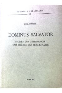 Dominus Salvator. Studien zur Christologie und Exegese der Kirchenväter;  - Studia Anselmiana, 107;