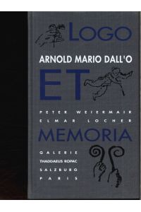 Arnold Mario Dall'o, Logo et Memoria.   - Galerie Thaddaeus Ropac Salzburg, Paris. Peter Weiermair ; Elmar Locher. [Übers.: Gail Schamberger]