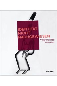 Identität nicht nachgewiesen  - Neuerwerbungen der Sammlung des Bundes : Sammlung zeitgenössischer Kunst der Bundesrepublik Deutschland Ankäufe von 2017 bis 2021.