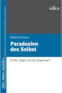 Paradoxien des Selbst  - Fichte, Hegel und die Gegenwart