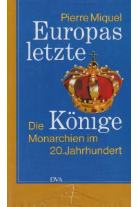 Europas letzte Könige  - Die Monarchien im 20. Jahrhundert
