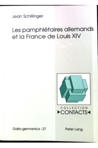 Les pamphlétaires allemands et la France de Louis XIV.   - Contacts / Sér. 2 / Gallo-Germanica ; Vol. 27;