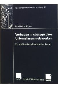 Vertrauen in strategischen Unternehmensnetzwerken : ein strukturationstheoretischer Ansatz.