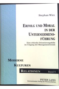 Erfolg und Moral in der Unternehmensführung : Eine ethische Orientierungshilfe im Umgang mit Managementtrends.