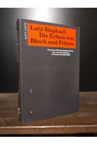 Die Erben von Bloch und Febvre. 'Annales'-Geschichtsschreibung und 'nouvelle histoire' in Frankreich 1945-1980. [Von Lutz Raphael].