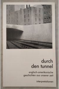 Durch den Tunnel. Interpretationen. Englisch-amerikanische Geschichten aus unserer Zeit. [Band 3].