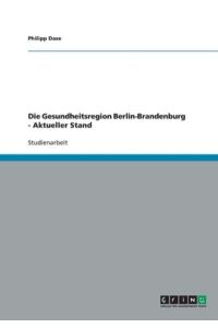 Die Gesundheitsregion Berlin-Brandenburg - Aktueller Stand