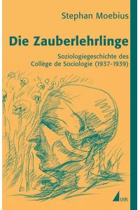 Die Zauberlehrlinge  - Soziologiegeschichte des Collège de Sociologie (1937-1939)