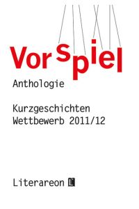 Vorspiel  - Kurzgeschichten-Wettbewerb 2011/12 · Anthologie