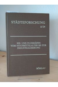 See- und Flusshäfen vom Hochmittelalter bis zur Industrialisierung. [Herausgegeben von Heinz Stoob]. (= Städteforschung, Reihe A: Darstellungen; Band 24).