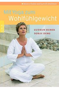 Mit Yoga zum Wohlfühlgewicht : Balance finden und lustvoll abnehmen.   - Gudrun Huber/Doris Iding / Rororo ; 61679 : rororo Gesundheit