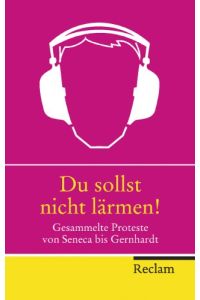 Du sollst nicht lärmen! : gesammelte Proteste von Seneca bis Gernhardt.   - hrsg. von Rainer Barbey und Jürgen Daiber / Reclam Taschenbuch ; 20299
