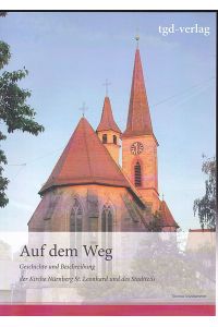 Auf dem Weg. Geschichte und Beschreibung der Kirche Nürnberg St. Leonhard und des Stadtteils