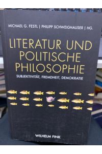Literatur und politische Philosophie : Subjektivität, Fremdheit, Demokratie.   - Michael G. Festl, Philipp Schweighauser (Hg.)