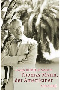 Thomas Mann, der Amerikaner : Leben und Werk im amerikanischen Exil ; (1938 - 1952).   - Hans R. Vaget