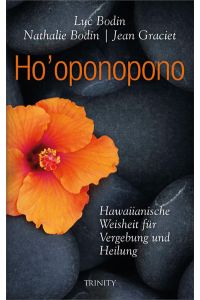Ho' oponopono  - Hawaiianische Weisheit für Vergebung und Heilung