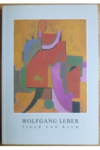 Wolfgang Leber : Figur und Raum ; Malerei, Zeichnungen, Graphik 1965-1995 ; signiert