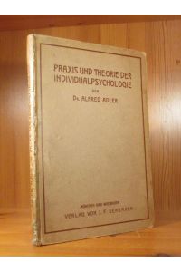 Praxis und Theorie der Individualpsychologie. Vorträge zur Einführung in die Psychotherapie für Ärzte, Psychologen und Lehrer.