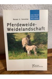 Pferdeweide-Weidelandschaft. Kulturgeschichtliche, ökologische und tiermedizinische Zusammenhänge. Ein Leitfaden und Handbuch für die Praxis.