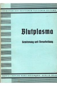 Blutplasma. Gewinnung und Verarbeitung.   - (Schriften der Deutschen Fleischer-Zeitung, Heft 5).