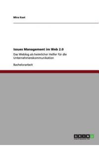 Issues Management im Web 2. 0: Das Weblog als heimlicher Helfer für die Unternehmenskommunikation